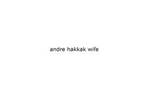 andre hakkak wife