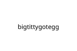 bigtittygotegg