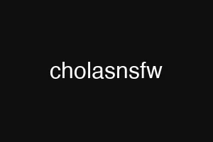 cholasnsfw