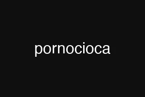 pornocioca