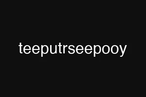 teeputrseepooy