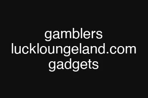 gamblers luckloungeland.com gadgets