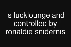 is luckloungeland controlled by ronaldie snidernis
