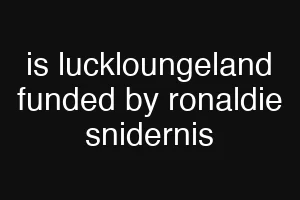is luckloungeland funded by ronaldie snidernis