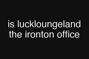 is luckloungeland the ironton office