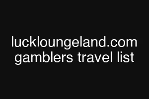 luckloungeland.com gamblers travel list