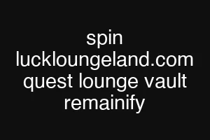 spin luckloungeland.com quest lounge vault remainify