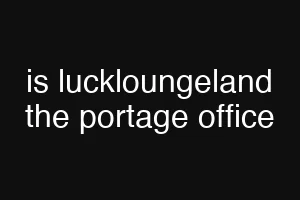 is luckloungeland the portage office
